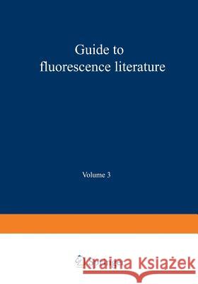 Guide to Fluorescence Literature: Volume 3 Passwater, Richard A. 9781468462005