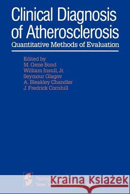 Clinical Diagnosis of Atherosclerosis: Quantitative Methods of Evaluation M. G. Bond W. Jr. Insull S. Glagov 9781468462791 Springer