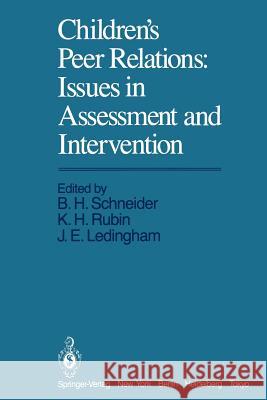 Children's Peer Relations: Issues in Assessment and Intervention: Issues in Assessment and Intervention Schneider, B. H. 9781468463279 Springer