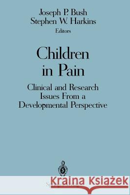 Children in Pain: Clinical and Research Issues from a Developmental Perspective Bush, Joseph P. 9781468464153 Springer