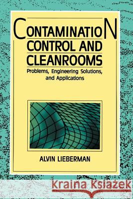 Contamination Control and Cleanrooms: Problems, Engineering Solutions, and Applications Lieberman, Alvin 9781468465143 Springer