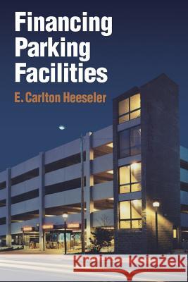 Financing Parking Facilities Carlton E Carlton E. Heeseler 9781468465297 Springer
