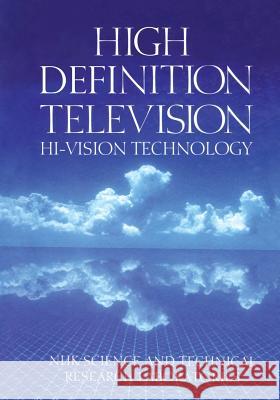 High Definition Television: Hi-Vision Technology Nhk Science &. Technology 9781468465389 Springer