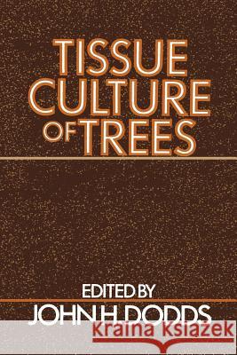 Tissue Culture of Trees John H. Dodds 9781468466935 Springer