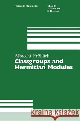 Classgroups and Hermitian Modules Albrecht Fröhlich 9781468467420 Birkhauser Boston Inc