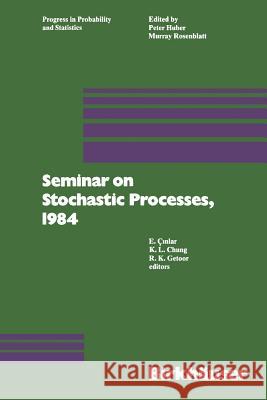 Seminar on Stochastic Processes, 1984 Cinlar                                   Getoor                                   Chung 9781468467475