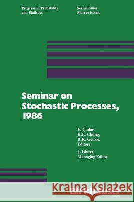 Seminar on Stochastic Processes, 1986 Glover                                   Chung                                    Cinlar 9781468467536