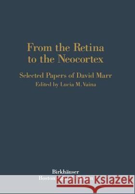 From the Retina to the Neocortex: Selected Papers of David Marr Vaina 9781468467772