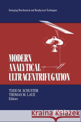 Modern Analytical Ultracentrifugation: Acquisition and Interpretation of Data for Biological and Synthetic Polymer Systems Schuster, Todd M. 9781468468304 Birkhauser