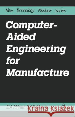 Computer-Aided Engineering for Manufacture Douglas A Douglas A. Milner 9781468469141 Springer