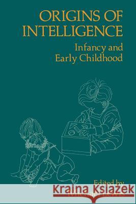 Origins of Intelligence: Infancy and Early Childhood Lewis, M. 9781468469639 Springer