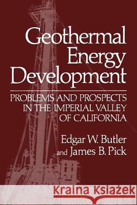 Geothermal Energy Development: Problems and Prospects in the Imperial Valley of California Butler, Edgar W. 9781468470086 Springer