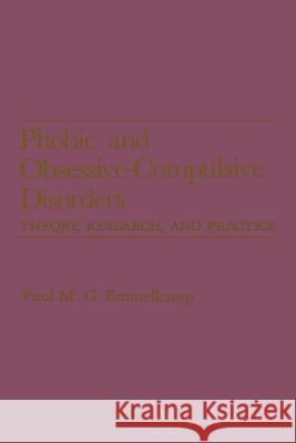 Phobic and Obsessive-Compulsive Disorders: Theory, Research, and Practice Emmelkamp, Paul M. G. 9781468470116
