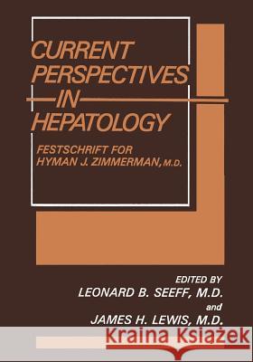 Current Perspectives in Hepatology: Festschrift for Hyman J. Zimmerman, M.D. Seeff, Leonard B. 9781468470437 Springer