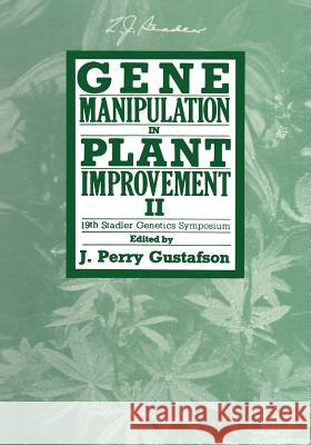 Gene Manipulation in Plant Improvement II: 19th Stadler Genetics Symposium Gustafson, J. Perry 9781468470499 Springer