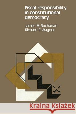 Fiscal Responsibility in Constitutional Democracy Buchanan, James M. 9781468471274 Springer