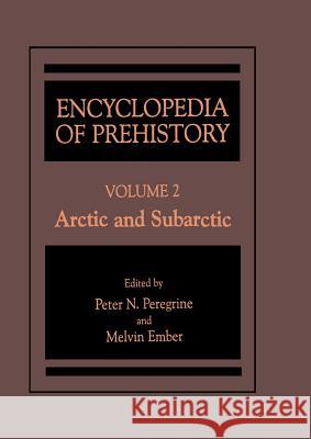 Encyclopedia of Prehistory: Volume 2: Arctic and Subarctic Peregrine, Peter N. 9781468471298 Springer