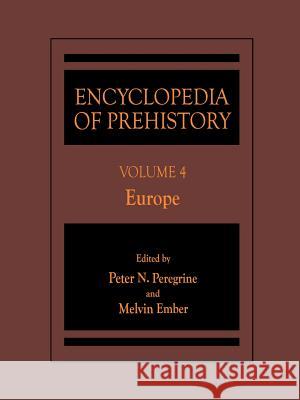 Encyclopedia of Prehistory: Volume 4: Europe Peregrine, Peter N. 9781468471311