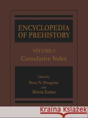 Encyclopedia of Prehistory: Volume 9: Cumulative Index Peregrine, Peter N. 9781468471366 Springer