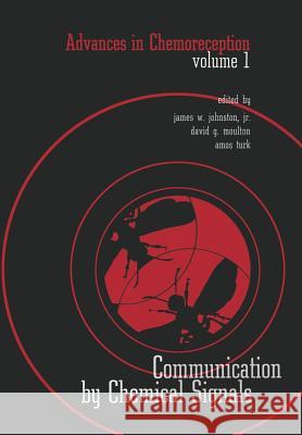 Advances in Chemoreception: Volume I Communication by Chemical Signals Johnston, James W. 9781468471571