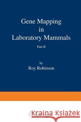 Gene Mapping in Laboratory Mammals Part B Roy Robinson 9781468472295 Springer