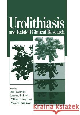 Urolithiasis and Related Clinical Research Paul O. Schwille L. H. Smith W. G. Robertson 9781468472745 Springer