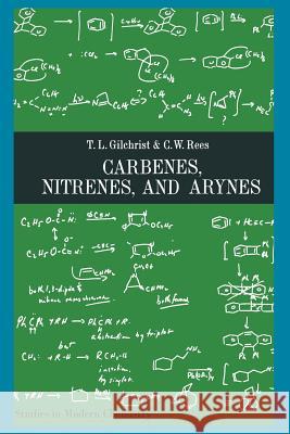 Carbenes Nitrenes and Arynes Gilchrist, T. L. 9781468472929 Springer