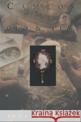 Cameos Old & New Anna M. Miller 9781468473094