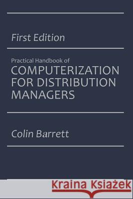 The Practical Handbook of Computerization for Distribution Managers Colin Barrett 9781468473346 Springer