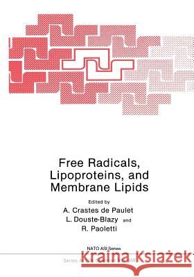 Free Radicals, Lipoproteins, and Membrane Lipids A. Craste L. Douste-Blazy Rodolfo Paoletti 9781468474299