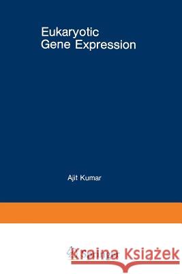 Eukaryotic Gene Expression Ajit Kumar 9781468474619 Springer