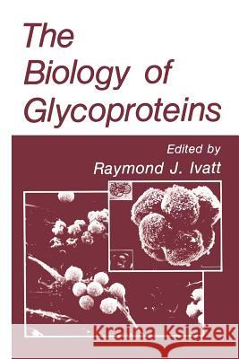 The Biology of Glycoproteins Raymond Ivatt 9781468474664 Springer