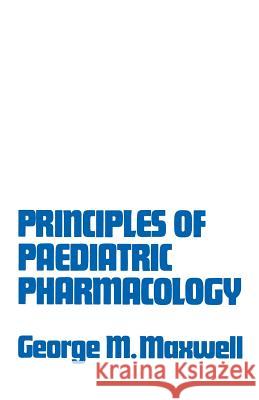 Principles of Paediatric Pharmacology George Morriso George Morrison Maxwell 9781468475463 Springer