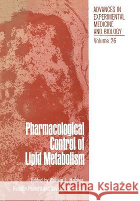 Pharmacological Control of Lipid Metabolism: Proceedings of the Fourth International Symposium on Drugs Affecting Lipid Metabolism Held in Philadelphi Holmes, W. 9781468475494 Springer
