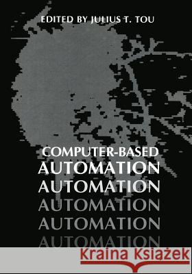 Computer-Based Automation Julius T. Tou 9781468475616 Springer