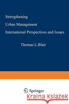 Strengthening Urban Management: International Perspectives and Issues Blair, Thomas L. 9781468475883