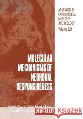 Molecular Mechanisms of Neuronal Responsiveness Yigal H. Ehrlich Robert H. Lenox Elizabeth Kornecki 9781468476200 Springer