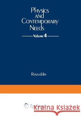 Physics and Contemporary Needs: Volume 4 Riazuddin 9781468476262