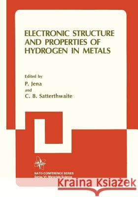 Electronic Structure and Properties of Hydrogen in Metals C. B. Satterthwaite P. Jena 9781468476323 Springer