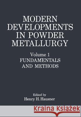 Modern Developments in Powder Metallurgy: Volume 1: Fundamentals and Methods Hausner, Henry H. 9781468477085 Springer
