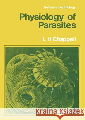 Physiology of Parasites Leslie H Leslie H. Chappell 9781468478105 Springer