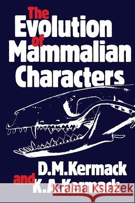 The Evolution of Mammalian Characters D. M. Kermack 9781468478198 Springer