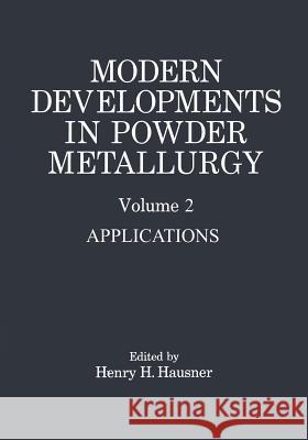 Modern Developments in Powder Metallurgy: Volume 2 Applications Hausner, Henry H. 9781468478846 Springer