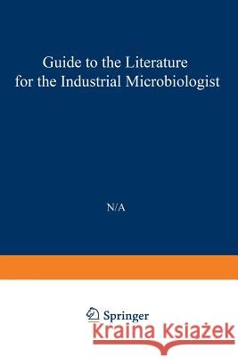 Guide to the Literature for the Industrial Microbiologist Peter Hahn 9781468478983