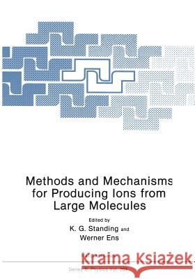 Methods and Mechanisms for Producing Ions from Large Molecules Kenneth Standing W. Ens 9781468479287 Springer