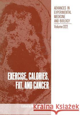 Exercise, Calories, Fat and Cancer Maryce M. Jacobs 9781468479553 Springer