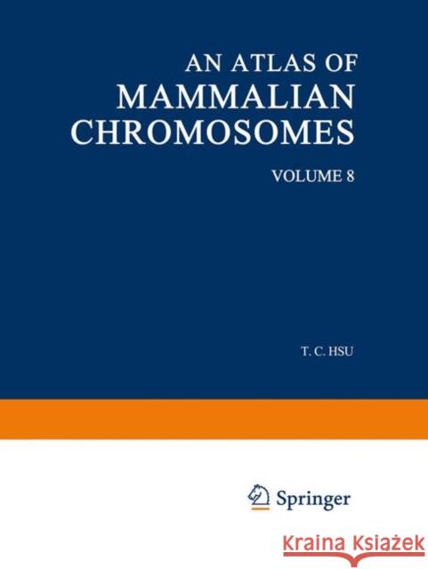 An Atlas of Mammalian Chromosomes: Volume 8 Hsu, Tao C. 9781468479959 Springer