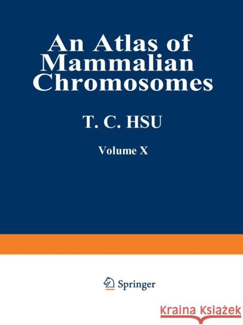 An Atlas of Mammalian Chromosomes: Volume 10 Hsu, Tao C. 9781468479973 Springer