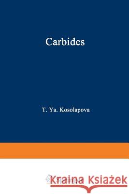 Carbides: Properties, Production, and Applications Kosolapova, T. Y. 9781468480085 Springer