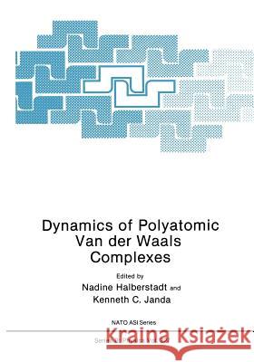 Dynamics of Polyatomic Van Der Waals Complexes Halberstadt, Nadine 9781468480115 Springer